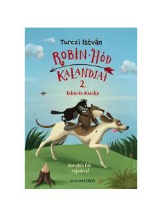   Scolar kiadó - Turczi István - Robin és Alaszka – Robin Hód kalandjai 2.