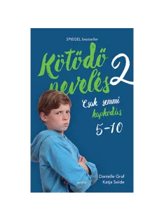   Scolar kiadó - Danielle Graf - Katja Seide - Kötődő nevelés 2. - Csak semmi kapkodás: 5 és 10 éves kor között