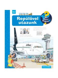   Scolar kiadó - Andrea Erne - Repülővel utazunk (2. kiadás) – Mit? Miért? Hogyan? (35.)