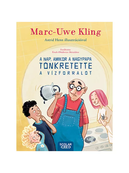 Scolar kiadó - Marc-Uwe Kling - A nap, amikor a nagypapa tönkretette a vízforralót