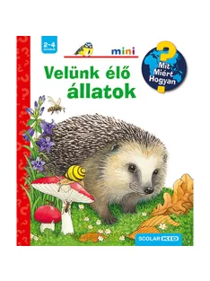   Scolar kiadó - Patricia Mennen - Velünk élő állatok – Mit? Miért? Hogyan? Mini (45.)