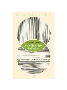   Scolar kiadó - Dr. Steven Laureys - A meditációról érthetően - Egy neurológus kutatóorvos útmutatója