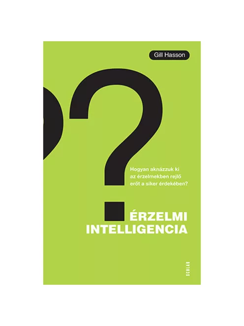 Scolar kiadó - Gill Hasson - Érzelmi intelligencia – Hogyan aknázzuk ki az érzelmekben rejlő erőt a siker érdekében?