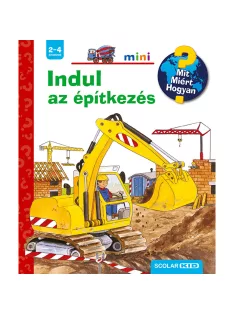   Scolar kiadó - Kerstin M. Schuld - Indul az építkezés – Mit? Miért? Hogyan? Mini (47.)