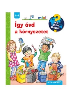   Scolar kiadó - Patricia Mennen - Így óvd a környezetet – Mit? Miért? Hogyan? Mini (51.)