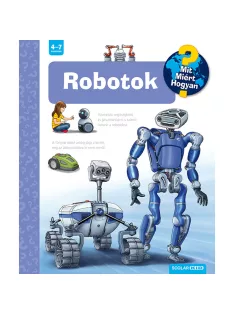   Scolar kiadó - Andrea Erne - Robotok – Mit? Miért? Hogyan? (57.)