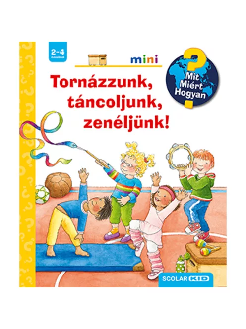 Scolar kiadó - Constanza Droop - Tornázzunk, táncoljunk, zenéljünk! – Mit? Miért? Hogyan? Mini (50.)