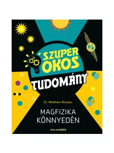   Scolar kiadó - Dr Matthew Bluteau - Magfizika könnyedén (Szuper okos tudomány)