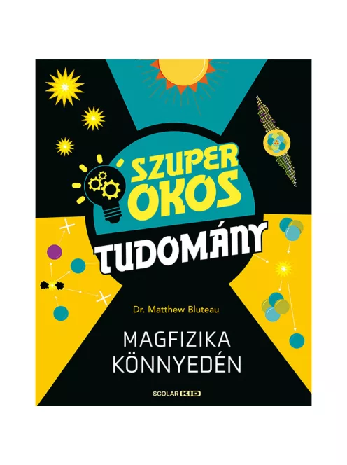 Scolar kiadó - Dr Matthew Bluteau - Magfizika könnyedén (Szuper okos tudomány)