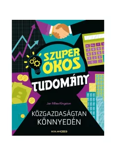   Scolar kiadó - Jan Miles-Kingston - Közgazdaságtan könnyedén (Szuper okos tudomány)