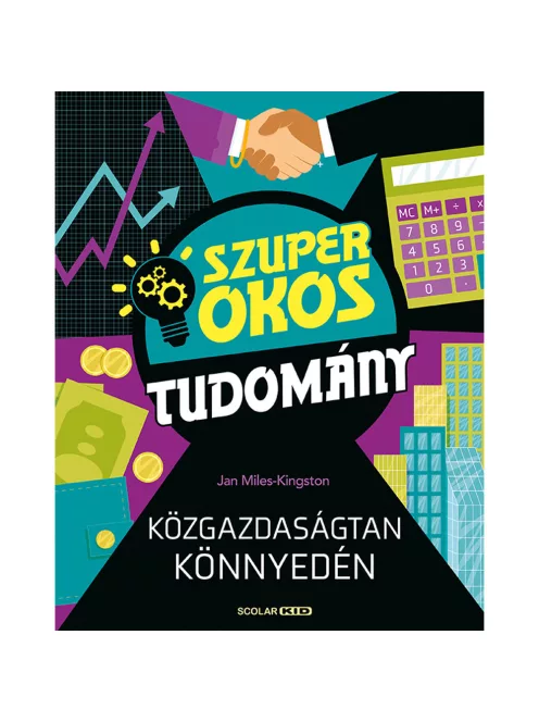 Scolar kiadó - Jan Miles-Kingston - Közgazdaságtan könnyedén (Szuper okos tudomány)