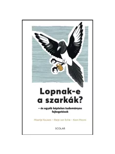   Scolar kiadó - Maartje Kouwen – Steijn van Schie – Koen Moons - Lopnak-e a szarkák? – és egyéb képtelen tudományos fejtegetések