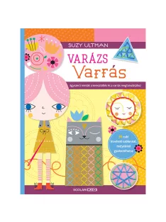   Scolar kiadó - Suzy Ultman - Varázs varrás – Egyszerű minták a keresztöltés és a varrás megtanulásához