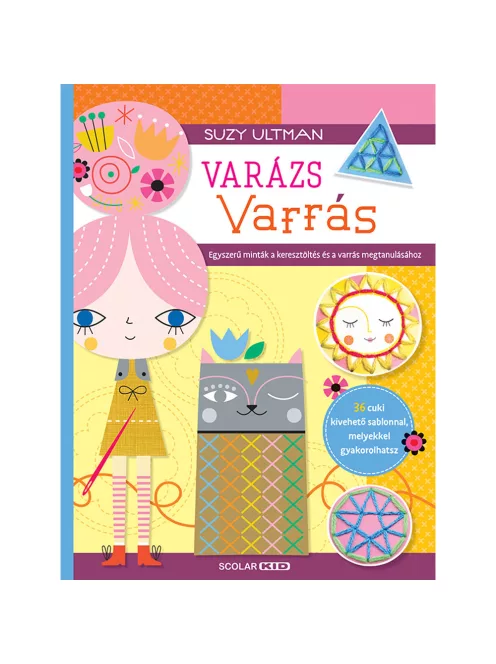 Scolar kiadó - Suzy Ultman - Varázs varrás – Egyszerű minták a keresztöltés és a varrás megtanulásához