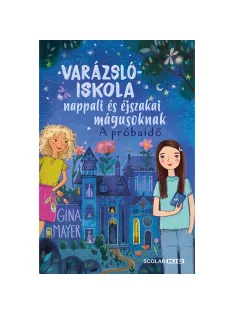   Scolar kiadó - Gina Mayer - A próbaidő (Varázslóiskola nappali és éjszakai mágusoknak 1.)