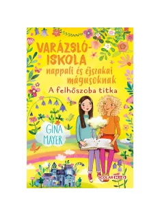   Scolar kiadó - Gina Mayer - A felhőszoba titka (Varázslóiskola nappali és éjszakai mágusoknak 2.)