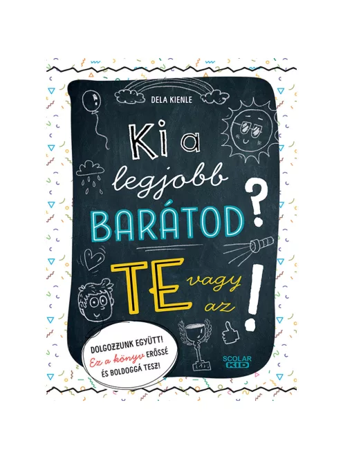 Scolar kiadó - Dela Kienle - Ki a legjobb barátod? Te vagy az!