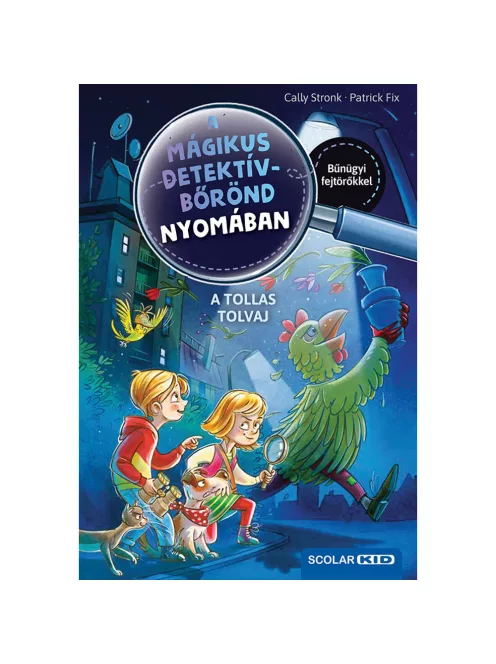 Scolar kiadó - Cally Stronk - A tollas tolvaj – A mágikus detektívbőrönd nyomában 3.