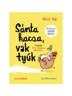 Scolar kiadó - Ulrich Hub - Sánta kacsa, vak tyúk