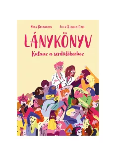   Scolar kiadó - Nina Brochmann – Ellen Støkken Dahl - Lánykönyv – Kalauz a serdülőkorhoz