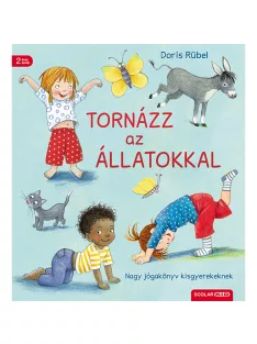   Scolar kiadó - Doris Rübel - Tornázz az állatokkal – Nagy jógakönyv kisgyerekeknek