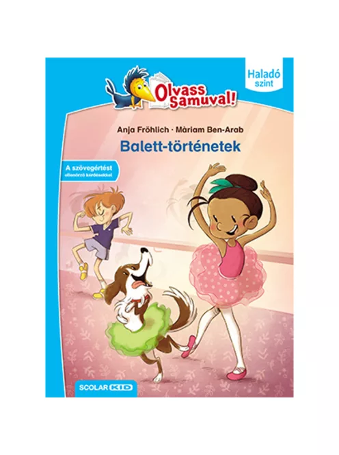 Scolar kiadó - Anja Fröhlich - Balett-történetek (Olvass Samuval! – Haladó szint)