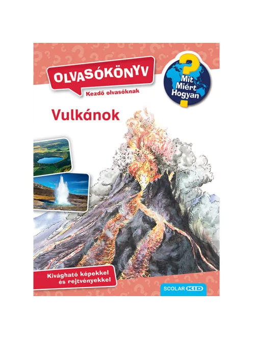 Scolar kiadó - Sandra Noa - Vulkánok (Mit? Miért? Hogyan? Olvasókönyv)