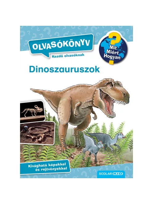 Scolar kiadó - Carola von Kessel - Dinoszauruszok (Mit? Miért? Hogyan? Olvasókönyv)