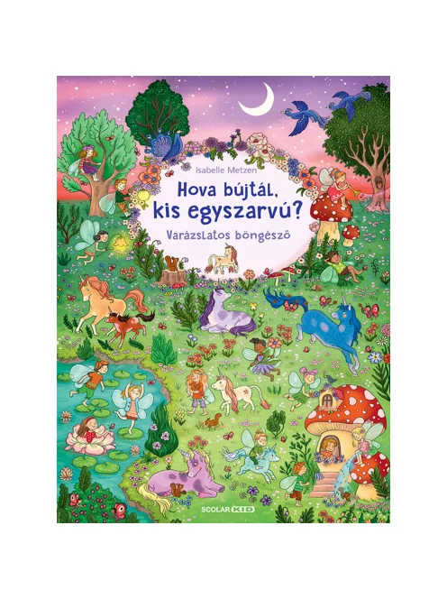 Scolar kiadó - Isabelle Metzen - Hova bújtál kis egyszarvú? – Varázslatos böngésző