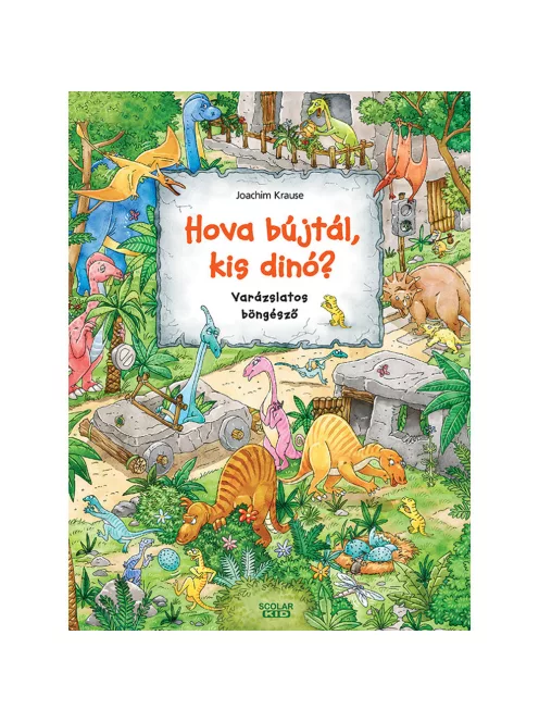 Scolar kiadó - Isabelle Metzen - Hova bújtál kis dinó? – Varázslatos böngésző