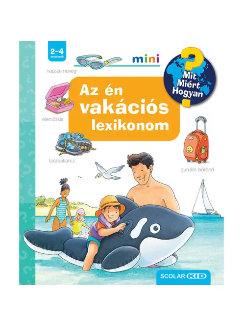 Scolar kiadó - Peter Nieländer - Az én vakációs lexikonom – Mit? Miért? Hogyan? Mini