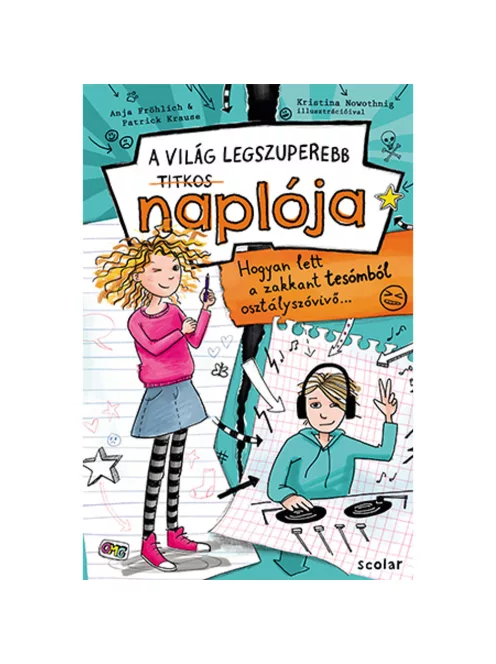 Scolar kiadó - Anja Fröhlich – Patrick Krause - Hogyan lett a zakkant tesómból osztályszóvivő… (A VILÁG LEGSZUPEREBB TITKOS NAPLÓJA 1.)