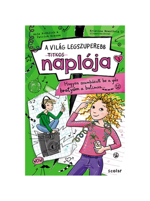 Scolar kiadó - Anja Fröhlich – Patrick Krause - Hogyan szambázott be a gáz bratyóm a bulimra… (A VILÁG LEGSZUPEREBB TITKOS NAPLÓJA 2.)