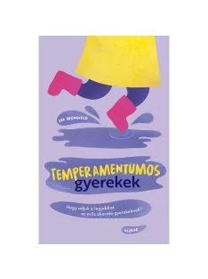   Scolar kiadó - Eva Bronsveld - Temperamentumos gyerekek – Hogy adjuk a legjobbat az erős akaratú gyerekeknek?
