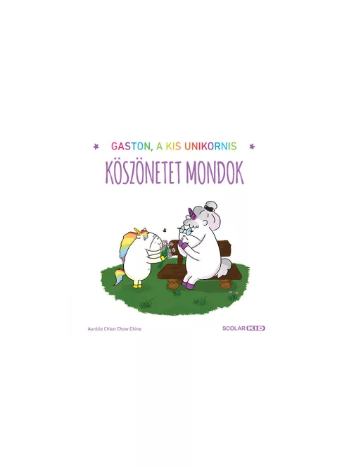Scolar kiadó - Aurélie Chien Chow Chine - Gaston, a kis unikornis – Köszönetet mondok