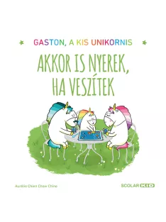   Scolar kiadó - Aurélie Chien Chow Chine - Gaston, a kis unikornis – Akkor is nyerek, ha veszítek