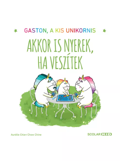 Scolar kiadó - Aurélie Chien Chow Chine - Gaston, a kis unikornis – Akkor is nyerek, ha veszítek