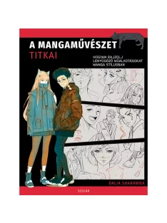   Scolar kiadó - Dalia Sharawna - A mangaművészet titkai – Hogyan rajzolj lenyűgöző műalkotásokat manga stílusban