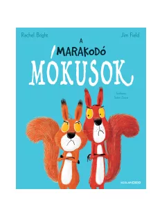  Scolar kiadó - Rachel Bright – Jim Field - A marakodó mókusok