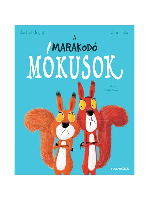 Scolar kiadó - Rachel Bright – Jim Field - A marakodó mókusok