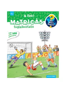   Scolar kiadó - Oliver Kockmann - A foci (Mit? Miért? Hogyan? Matricás foglalkoztató)