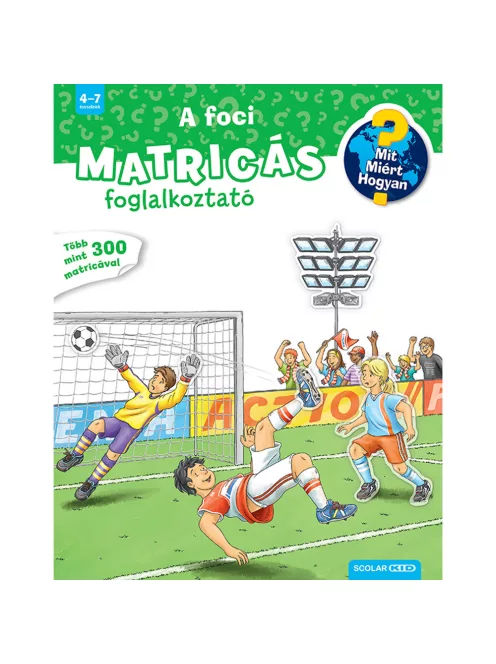 Scolar kiadó - Oliver Kockmann - A foci (Mit? Miért? Hogyan? Matricás foglalkoztató)