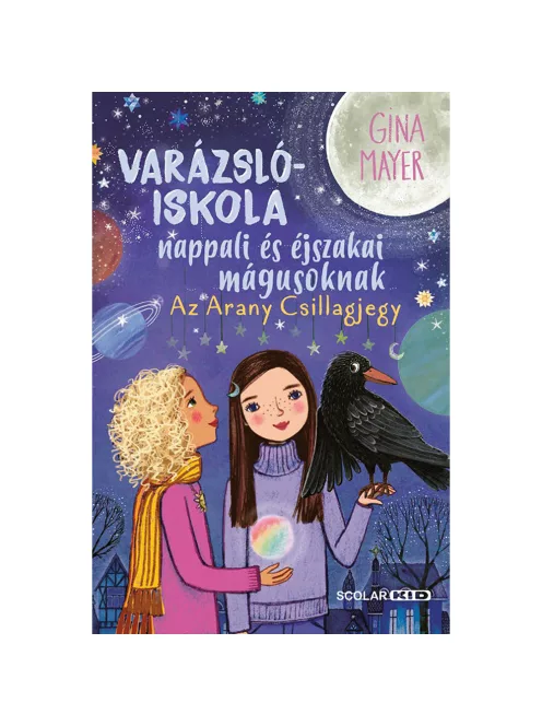 Scolar kiadó - Gina Mayer - Az Arany Csillagjegy (Varázslóiskola nappali és éjszakai mágusoknak 3.)
