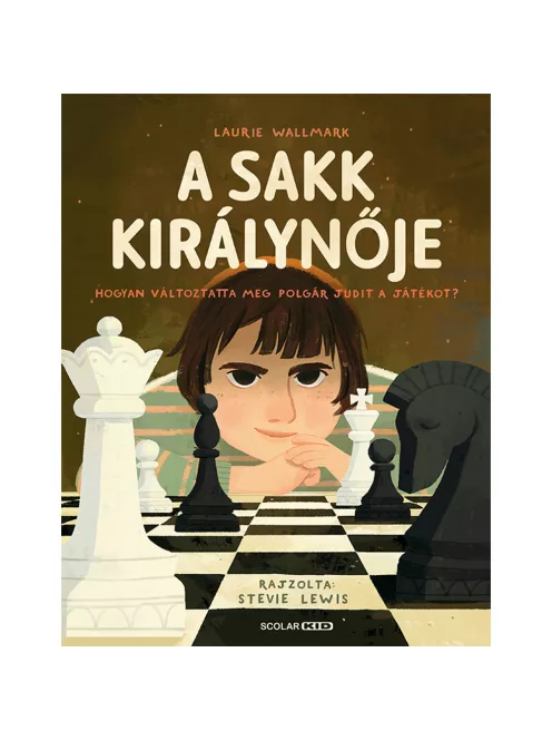 Scolar kiadó - Laurie Wallmark - A sakk királynője – Hogyan változtatta meg Polgár Judit a játékot?