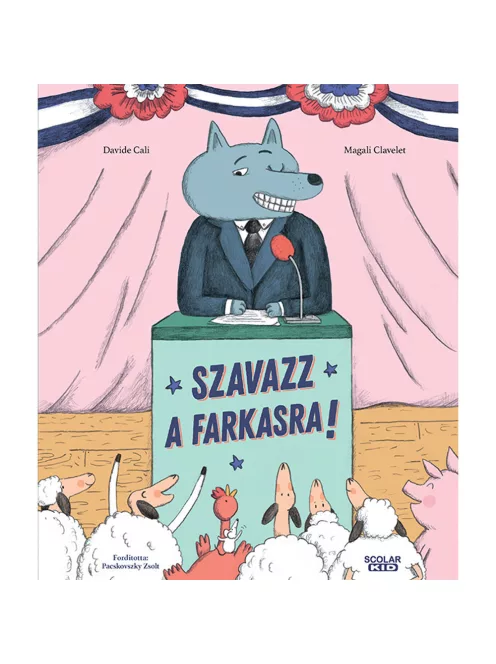 Scolar kiadó - Davide Calì - Szavazz a farkasra!