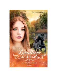   Scolar kiadó - Gina Mayer - A sötét igazság (Lósuttogó Akadémia 10.)