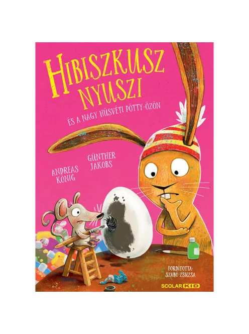 Scolar kiadó - Andreas König - Hibiszkusz nyuszi és a nagy húsvéti pötty-özön