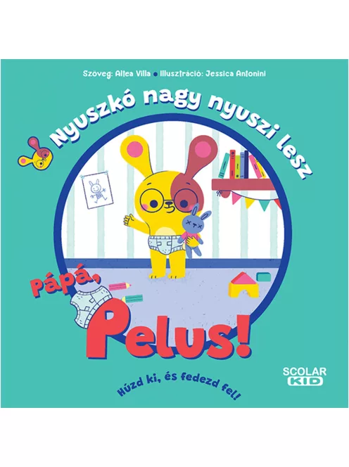 Scolar kiadó - Altea Villa - Nyuszkó nagy nyuszi lesz – Pápá, pelus!
