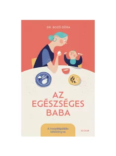   Scolar kiadó - Dr. Bozó Dóra - Az egészséges baba – A hozzátáplálás kézikönyve