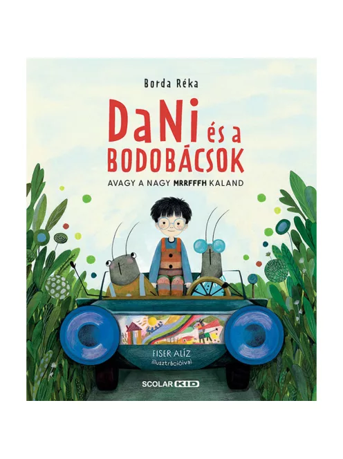 Scolar kiadó - Borda Réka - Dani és a bodobácsok – Avagy a nagy MRRFFFH kaland